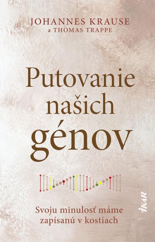 Kniha: Putovanie našich génov: Svoju minulosť máme zapísanú v kostiach - Krause Johannes
