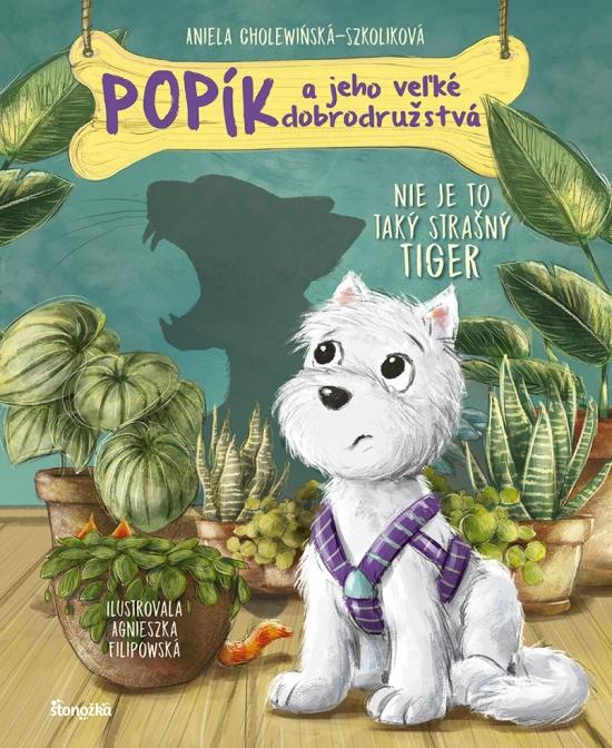 Kniha: Popík a jeho veľké dobrodružstvá 1: Nie je to taký strašný tiger - Cholewińska-Szkolik,Agnieszka Filipowska Aniela