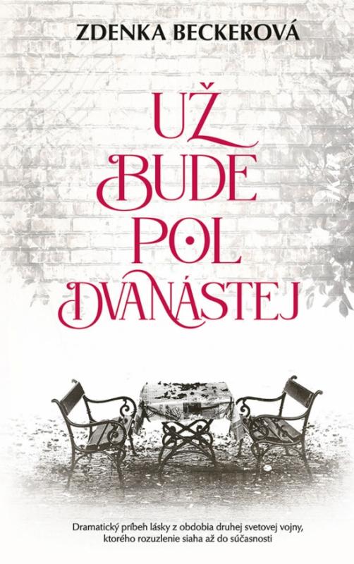 Kniha: Už bude pol dvanástej - Beckerová Zdenka