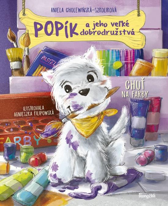 Kniha: Popík a jeho veľké dobrodružstvá 2: Chuť na farby - Cholewińska-Szkolik,Agnieszka Filipowska Aniela