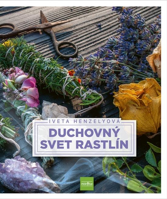 Kniha: Duchovný svet rastlín - Henzelyová Iveta