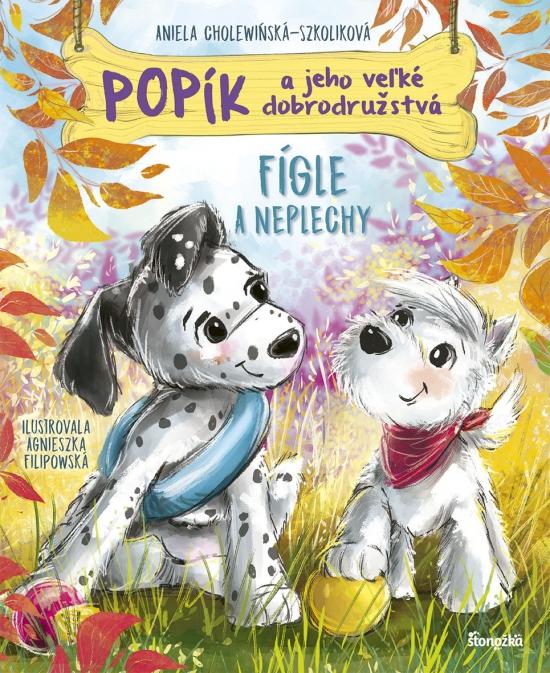 Kniha: Popík a jeho veľké dobrodružstvá 4: Fígle a neplechy - Cholewińska-Szkolik,Agnieszka Filipowska Aniela