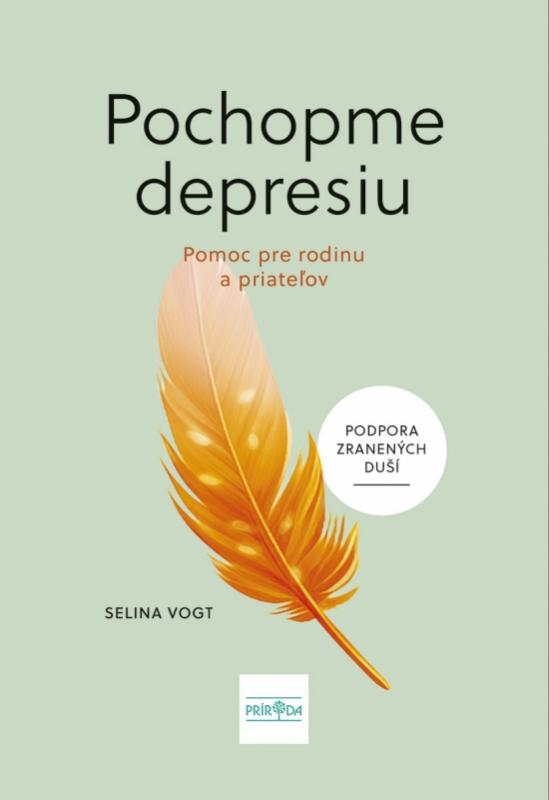 Kniha: Pochopme depresiu: Pomoc pre všetkých, pre blízkych i priateľov - Vogt Selina