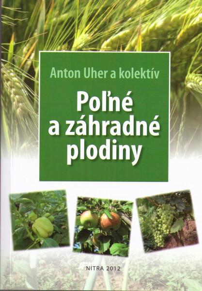 Kniha: Poľné a záhradné plodiny - Anton Uher