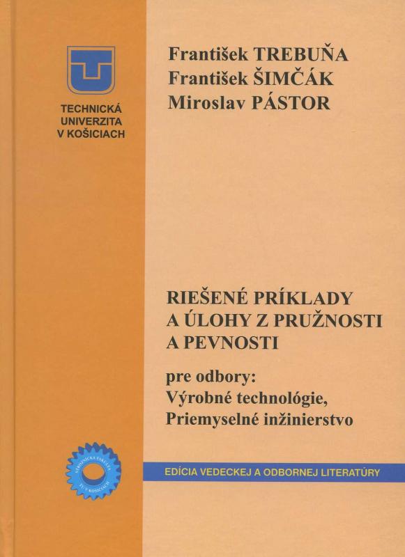 Kniha: Riešené príklady a úlohy z pružnosti a pevnosti - František Trebuňa a kol.