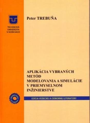 Kniha: Aplikácia vybraných metód modelovania a simulácie v priemyselnom inžinierstve - Peter Trebuňa