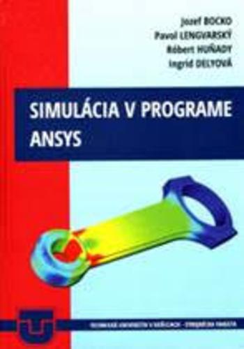 Kniha: Simulácia v programe ansys - Jozef Bocko, Ingrid Delyová, Róbert Huňady,Pavol Lengvarský