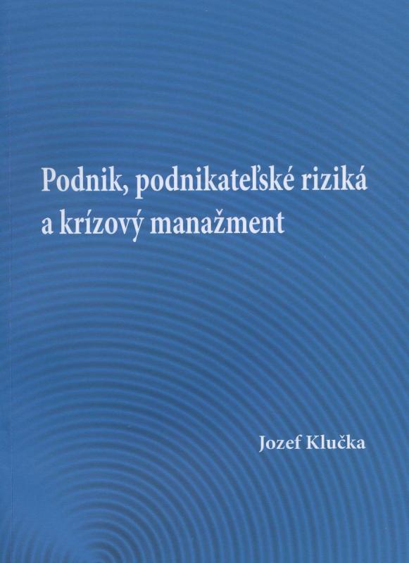 Kniha: Podnik, podnikateľské riziká a krízový manažment - Jozef Klučka