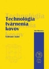 Kniha: Technológia tvárnenia kovov - Vybrané state - Ján Moravec