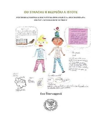 Kniha: Od strachu k bezpečiu a istote Psychodiagnostika a kognitívno-behaviorálna psychoterapia dieťaťa so strachom zo školy - Eva Škorvagová