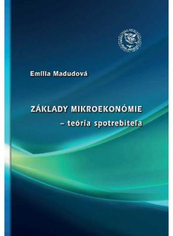 Kniha: Základy mikroekonómie - teória spotrebiteľa - Emília Madudová