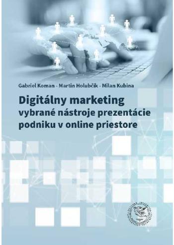 Kniha: Digitálny marketing - vybrané nástroje prezentácie podniku v onlinepriestore - Milan Kubina