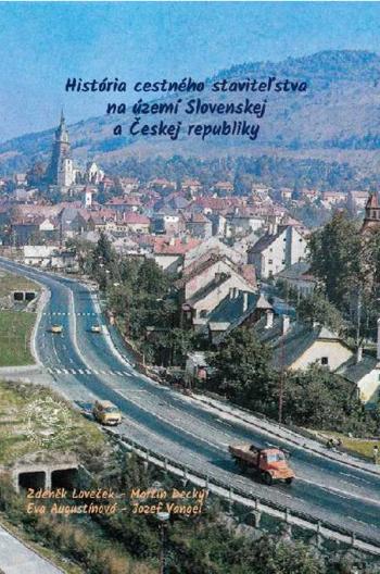 Kniha: História cestného staviteľstva na území Slovenskej a Českej republiky - Zdenék Loveček