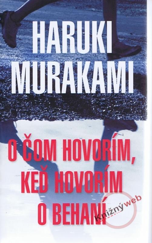 Kniha: O čom hovorím, keď hovorím o behaní - Murakami Haruki