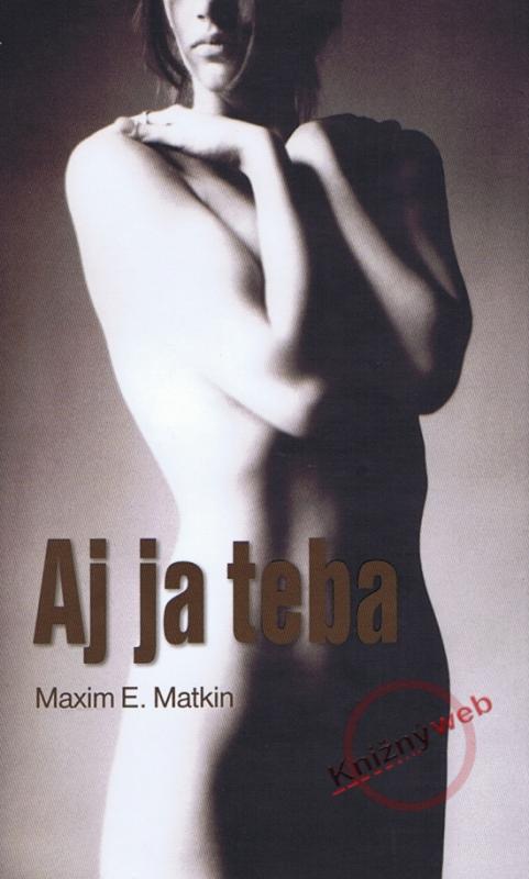 Kniha: Aj ja Teba - Matkin Maxim E.