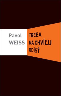 Kniha: Treba na chvíľu odísť - Weiss Pavol