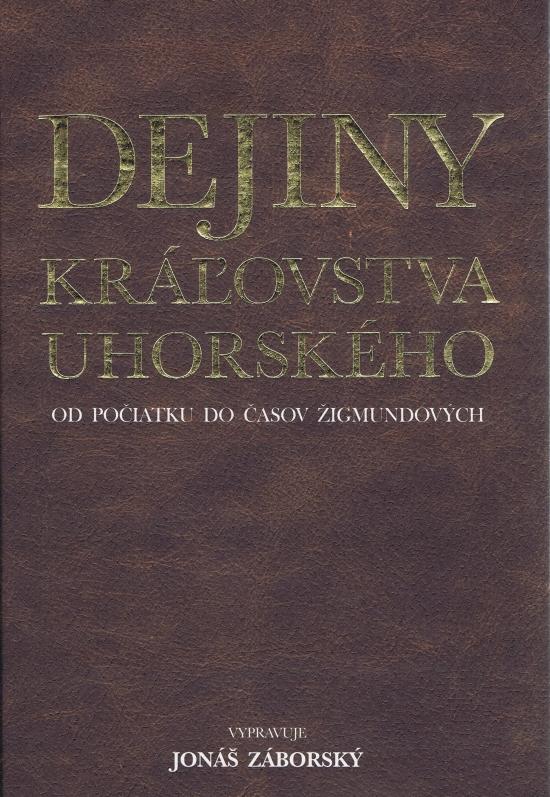 Kniha: Dejiny kráľovstva uhorského od počiatku do časov Žigmundových - Záborský Jonáš