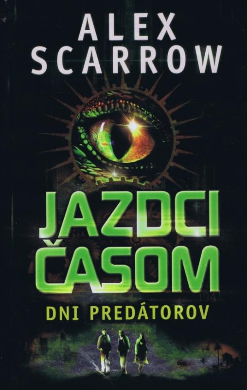 Kniha: Jazdci časom 2 -  Dni predátorov - Scarrow Alex