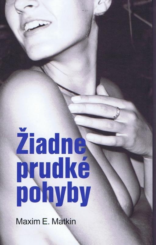 Kniha: Žiadne prudké pohyby - Matkin Maxim E.