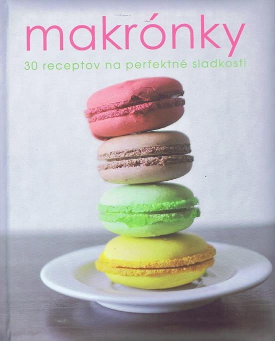 Kniha: Makrónky - 30 receptov na perfektné sladkostikolektív autorov
