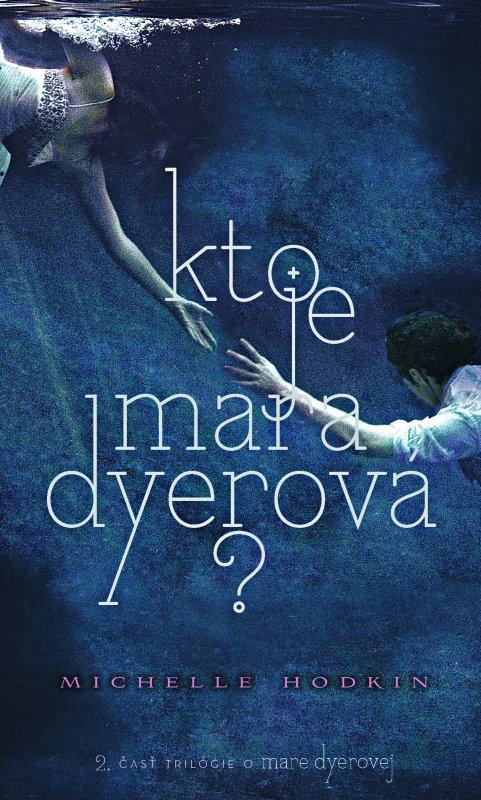 Kniha: Kto je Mara Dyerová ? (2 diel trilógie) - Hodkin Michelle