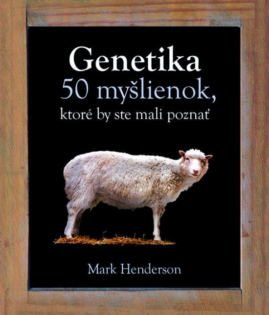 Kniha: Genetika - 50 myšlienok, ktoré by ste mali poznať - Henderson Mark