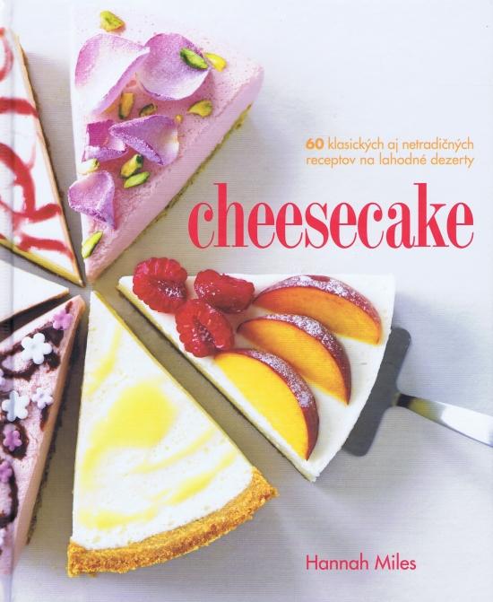 Kniha: Cheesecake- 60 klasických aj netradičných receptov na lahodné dezerty - Hannah Miles