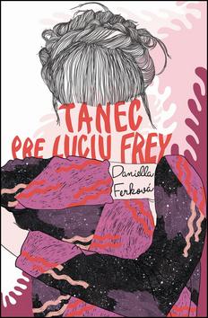Kniha: Tanec pre Luciu Frey - Ferková Daniella