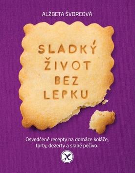 Kniha: Sladký život bez lepku - Alžbeta Švorcová