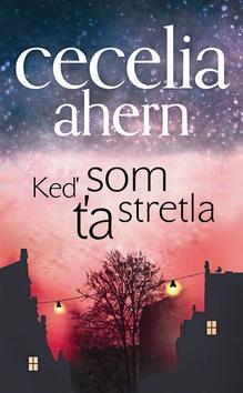 Kniha: Keď som ťa stretla - Cecelia Ahern