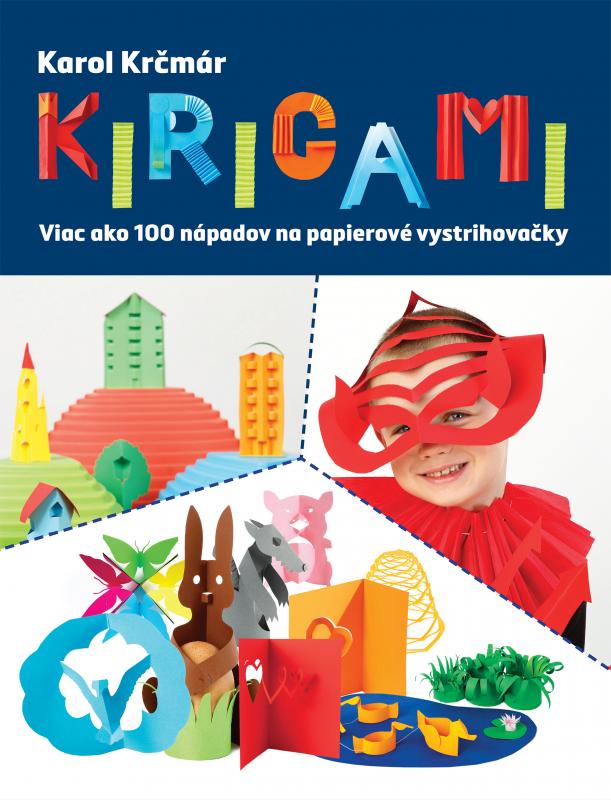 Kniha: Kirigami. Viac ako 100 nápadov na papierová hračky - Karol Krčmár