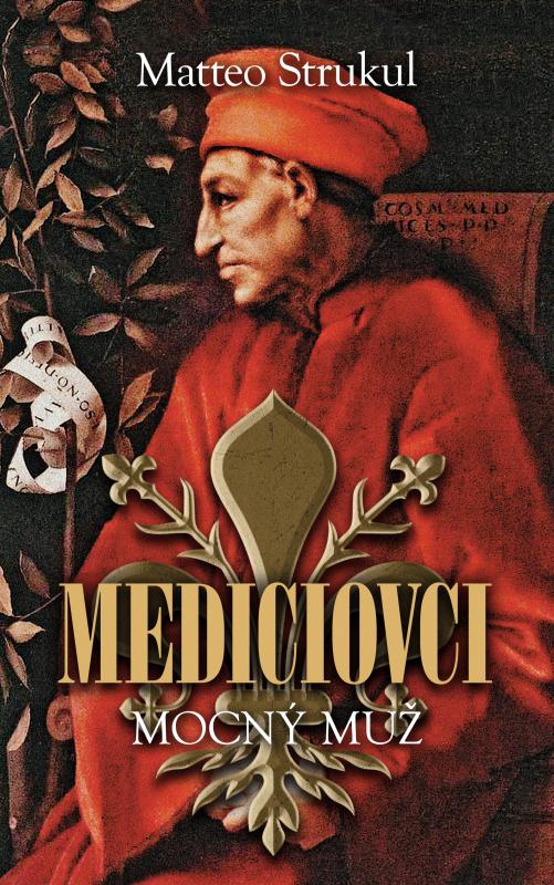 Kniha: Mediciovci. Mocný muž - Matteo Strukul
