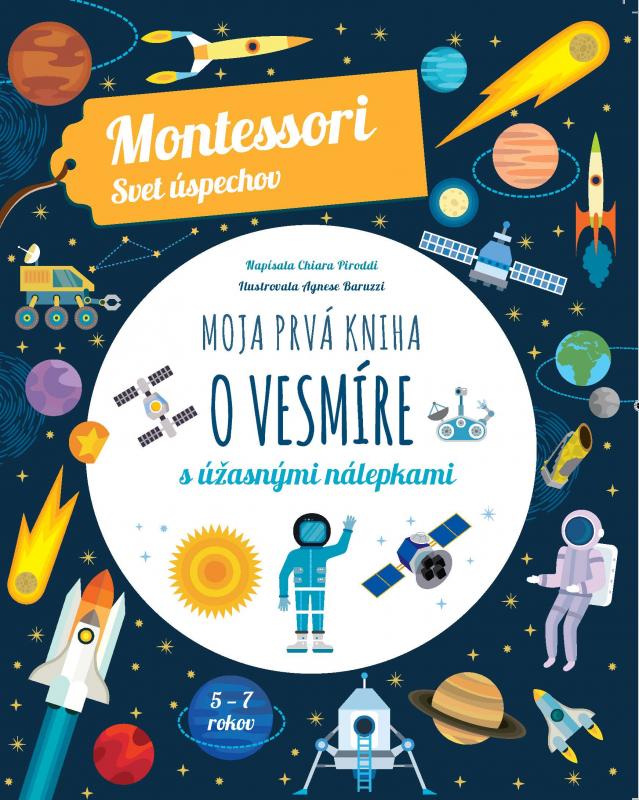 Kniha: Moja prvá kniha o vesmíre (Montessori: Svet úspechov) - Chiara Piroddi