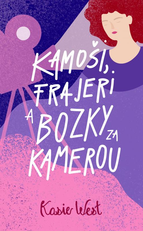 Kniha: Kamoši, frajeri a bozky za kamerou (Kamoši, frajeri... 2) - Kasie West