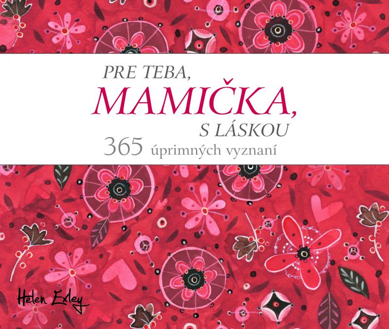 Kniha: Pre teba, mamička, s láskou. 365 úprimných vyznaní - Helen Exley