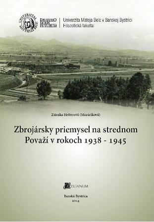 Kniha: Zbrojársky priemysel na strednom Považí v rokoch 1938 - 1945 - Zdenka Hešterová