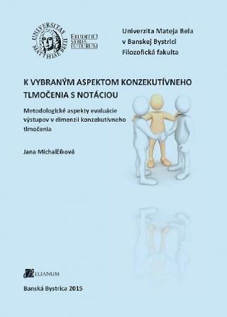Kniha: K vybraným aspektom konzekutívneho tlmočenia s notáciou - Jana Michalčíková