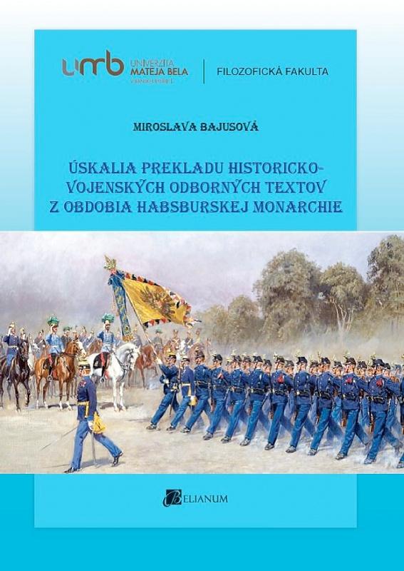 Kniha: Úskalia prekladu historicko-vojenských odborných textov z obdobia habsburskej monarchie - Miroslava Bajusová