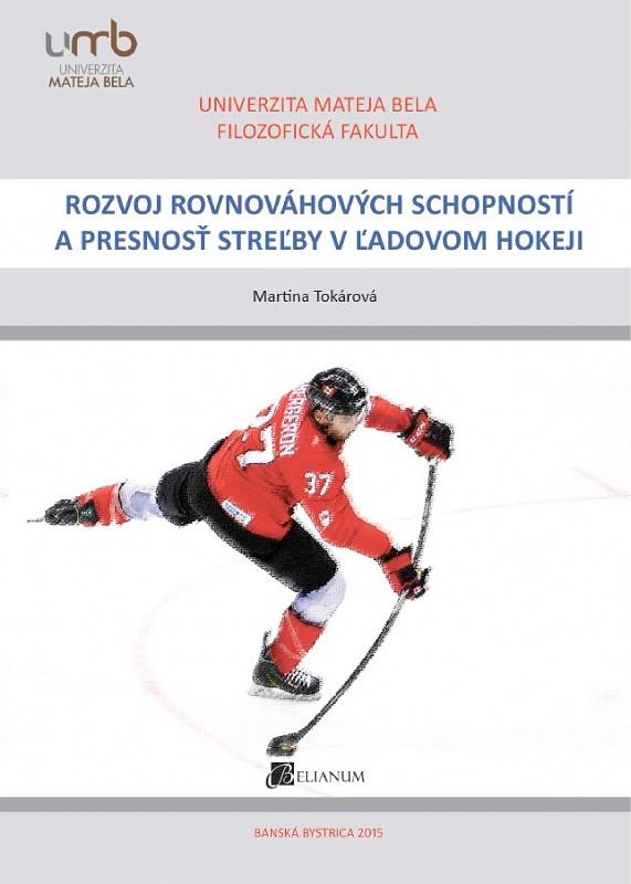 Kniha: Rozvoj rovnováhových schopností a presnosť streľby v ľadovom hokeji - Martina Tokárová