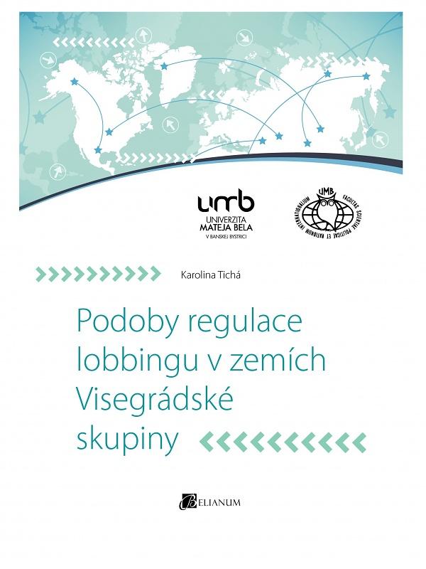 Kniha: Podoby regulace lobbingu v zemích Visegrádské skupiny - Karolina Tichá