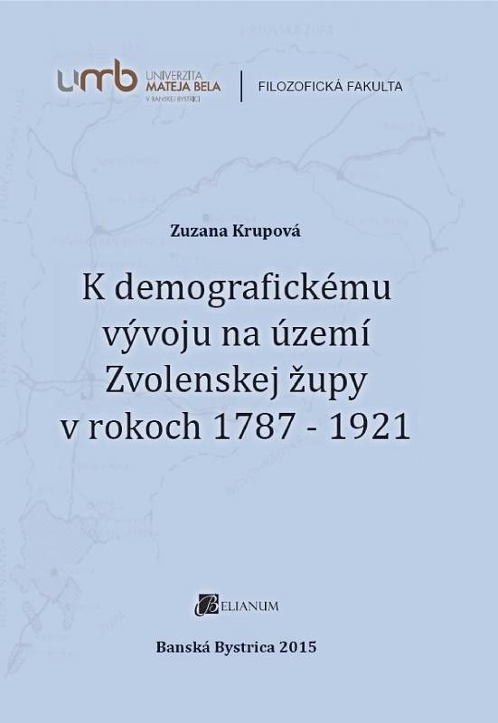 Kniha: K demografickému vývoju na území Zvolenskej župy v rokoch 1787 - 1921 - Zuzana Krupová