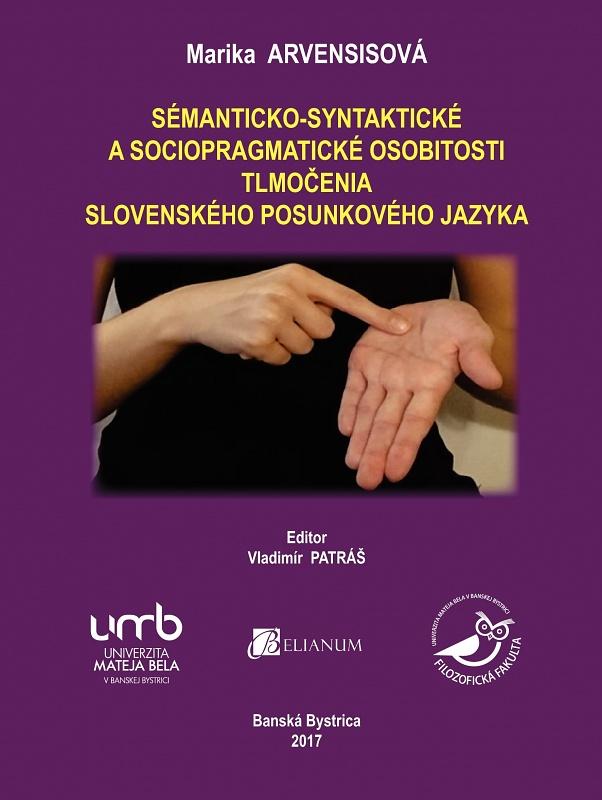 Kniha: Sémanticko-syntaktické a sociopragmatické osobitosti tlmočenia slovenského posunkového jazyka - Marika Arvensisová