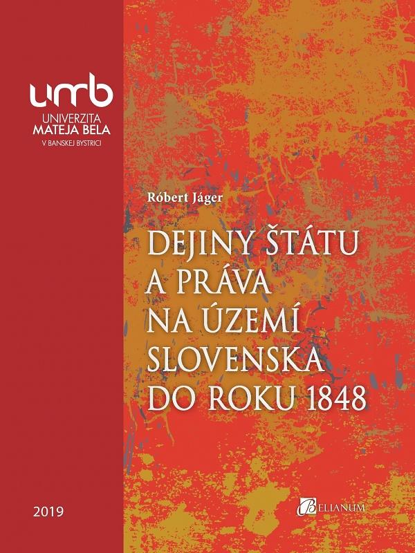 Kniha: Dejiny štátu a práva na území Slovenska do roku 1848 - Róbert Jáger