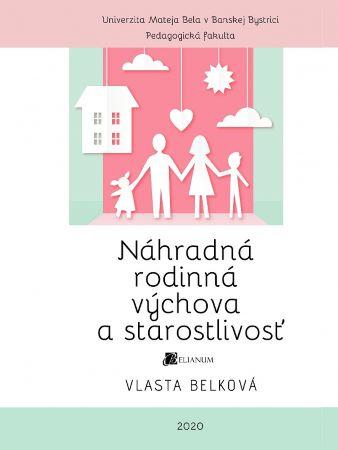 Kniha: Náhradná rodinná výchova a starostlivosť - Vlasta Belková