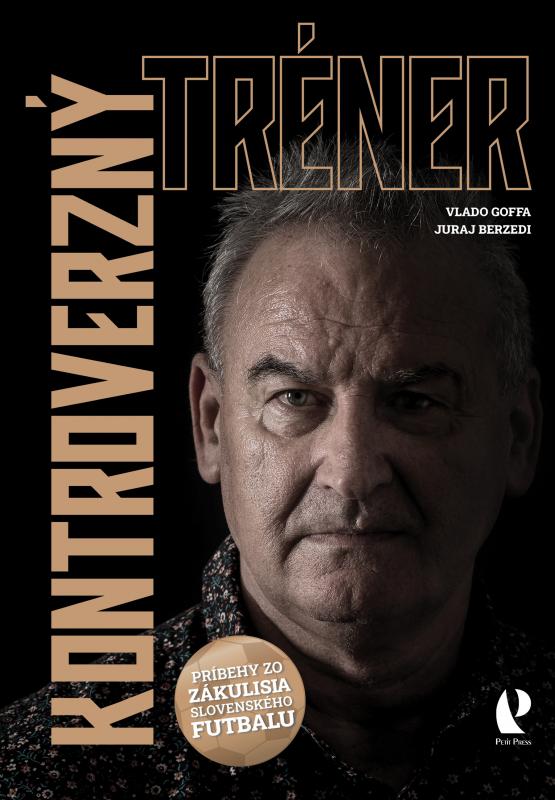 Kniha: Kontroverzný tréner (Príbehy zo zákulisia slovenského futbalu) - Goffa, Juraj Berzedi Vladimír