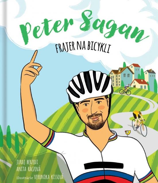 Kniha: Peter Sagan - Frajer na bicykli - Berzedi Juraj, Kissová Veronika, Ráczová Anita