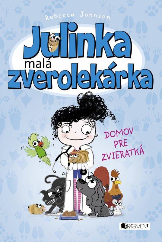 Kniha: Julinka – malá zverolekárka 1 – Domov pre zvieratká - Rebecca Johnson