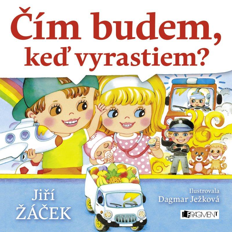 Kniha: Čím budem, keď vyrastiem? - Jiří Žáček