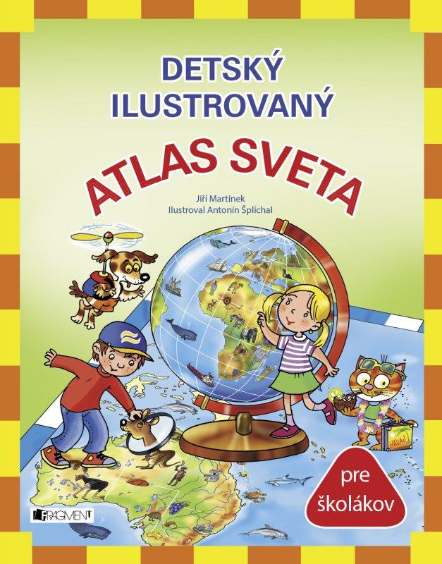 Kniha: Detský ilustrovaný ATLAS SVETA - Jiří Martínek, RNDr.