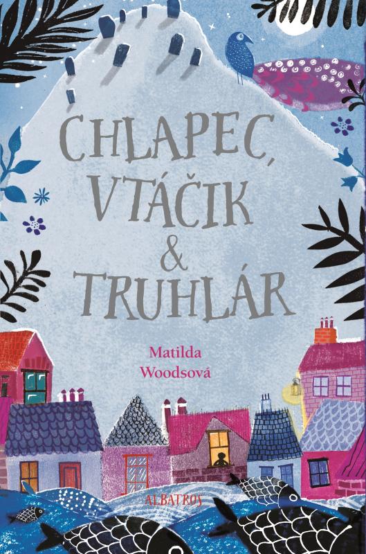 Kniha: Chlapec, vtáčik a truhlár - Matilda Woodsová